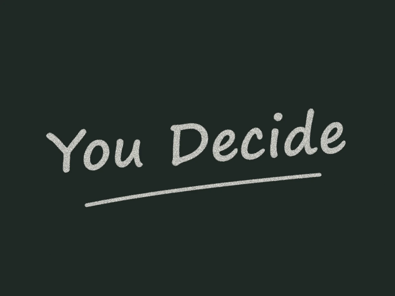 "You Decide" written in chalk on a blackboard